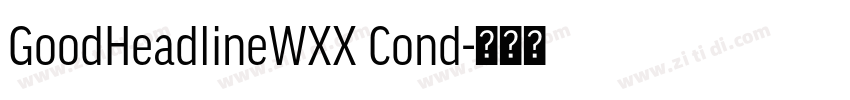 GoodHeadlineWXX Cond字体转换 GoodHeadlineWXX Cond字体转换